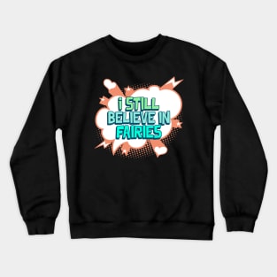 I  Still Believe in Fairies Crewneck Sweatshirt